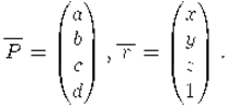 Описание: Описание: Описание: Описание:
\overrightarrow{P}=
\begin{pmatrix}
a \\ b \\ c \\ d
\end{pmatrix},
\overrightarrow{r}=
\begin{pmatrix}
x \\ y \\ z \\ 1
\end{pmatrix}.