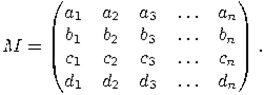 Описание: Описание: Описание: Описание:
M=
\begin{pmatrix}
a_1 & a_2 & a_3 & \ldots & a_n \\
b_1 & b_2 & b_3 & \ldots & b_n \\
c_1 & c_2 & c_3 & \ldots & c_n \\
d_1 & d_2 & d_3 & \ldots & d_n
\end{pmatrix}.